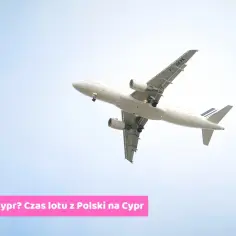 Ile trwa lot na Cypr z Krakowa? Sprawdź czas podróży i trasy