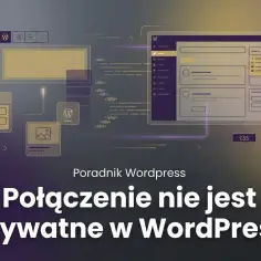 Grafika przedstawia schemat budowy strony WordPress, z elementami kodu i interfejsu. Temat przewodni: "Połączenie nie jest prywatne w WordPress".