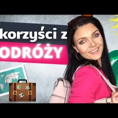 Czy warto podróżować? Argumenty i korzyści, które zaskoczą cię