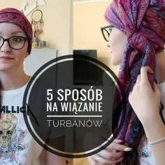 Jak uszyć chustę po chemioterapii, aby zapewnić komfort i styl