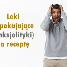 Przerażony mężczyzna z rękami w włosach. Tekst: Leki uspokajające (anksjolityki) na receptę.