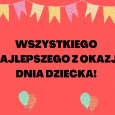Kolorowe balony i chorągiewki towarzyszą radosnym życzeniom z okazji dnia dziecka.