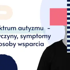 Spektrum autyzmu – co to jest? Przyczyny, objawy i sposoby wsparcia. Grafika przedstawia fragment twarzy i tekst.