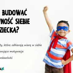 Chłopiec w stroju superbohatera, symbolizujący budowanie pewności siebie u dziecka. Porady, jak wspierać wiarę w siebie.
