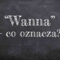 Jak jest po angielsku wanna? Poznaj tłumaczenia i zastosowanie słów