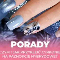 Jak przykleić ozdoby na paznokcie hybrydowe, aby były trwałe i piękne