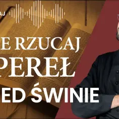 Dlaczego nie rzucać pereł przed wieprze? Oto biblijne znaczenie!
