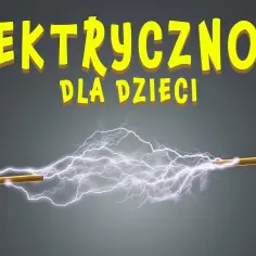 Jak powstaje prąd dla dzieci – proste wyjaśnienie z eksperymentami