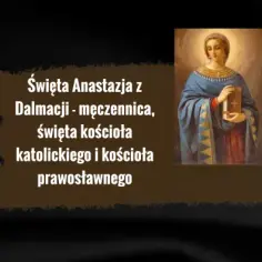 Święta Anastazja – patronka wdów, męczenników i osób cierpiących