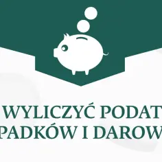 Świnka skarbonka z monetami nad napisem "Jak wyliczyć podatek od spadków i darowizn?".