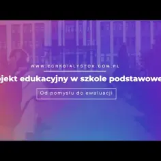 Projekt edukacyjny w przedszkolu: Od pomysłu do ewaluacji w 5 krokach