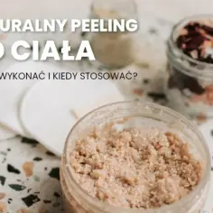Jak zrobić peeling do ciała, aby skóra była gładka i zadbana