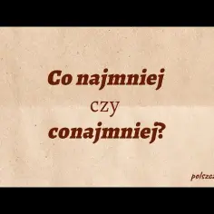 Co najmniej czy conajmniej? Rozwiej wątpliwości raz na zawsze!