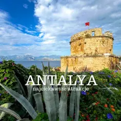 Najlepsze atrakcje w Antalyi – co zobaczyć, by nie przegapić niczego ważnego
