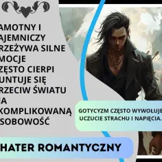 Samotny, tajemniczy bohater romantyczny, uosobienie gotycyzmu, przeżywa silne emocje i buntuje się przeciw światu.