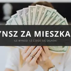 Dłonie trzymają wachlarz banknotów dolarowych. Napis "Czynsz za mieszkanie. Ile wynosi i z czego się składa?" sugeruje, że chodzi o koszty utrzymania lokalu.