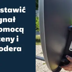 Jak ustawić antenę Cyfrowy Polsat, aby uniknąć problemów z sygnałem