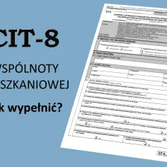 Formularz CIT-8 dla wspólnot mieszkaniowych. Jak wypełnić zeznanie podatkowe?