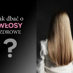 Jak dbać o włosy zdrowe? Długie, lśniące włosy to marzenie każdej kobiety.
