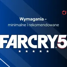 Far Cry 5: wymagania sprzętowe - od minimum po 4K