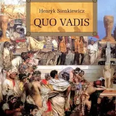 O czym jest książka Quo Vadis? Fabuła, bohaterowie i przesłanie dzieła