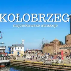 Co można zwiedzić w Kołobrzegu i okolicy? Odkryj najlepsze atrakcje