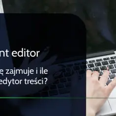 Content editor kto to: Kluczowe umiejętności i obowiązki specjalisty