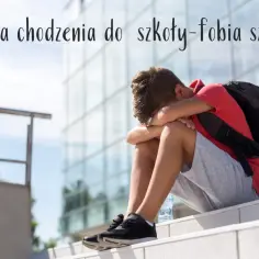 Jak postępować z dzieckiem z fobią szkolną i pomóc mu odzyskać radość