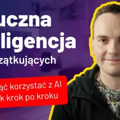 Jak zacząć przygodę z sztuczną inteligencją – proste kroki dla początkujących