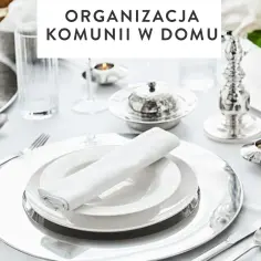 Jak przygotować komunię w domu: porady na dekoracje i menu