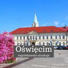 Które ciekawe miejsca w okolicach Oświęcimia koniecznie zobaczyć?