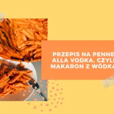 Penne alla vodka przepis – prosty sposób na pyszny obiad w domu