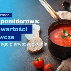 Ile kalorii ma zupa pomidorowa? Zaskakujące wartości kaloryczne
