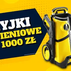 Najlepsze myjki ciśnieniowe do 1000 zł - uniknij złego zakupu
