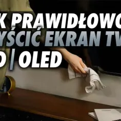 Jak czyścić telewizor bez ryzyka uszkodzenia ekranu i sprzętu
