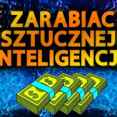 Jak zarabiać na sztucznej inteligencji: sprawdzone metody i praktyczne strategie