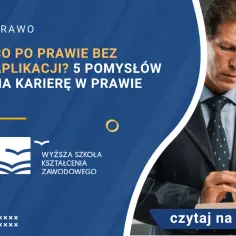 Co można robić po studiach prawniczych bez aplikacji? Oto ciekawe opcje