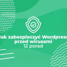 Jak zabezpieczyć WordPress i uniknąć ataków hakerskich na stronę