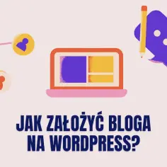 Jak stworzyć bloga na WordPress i uniknąć najczęstszych błędów