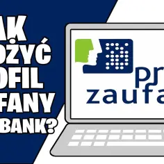 Jak założyć profil zaufany przez mBank - krok po kroku bez problemów