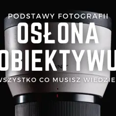 Jak założyć osłonę przeciwsłoneczną na obiektyw bez problemów