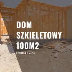 Ile kosztuje budowa domu szkieletowego 100m2? Zaskakujące ceny i czynniki wpływające na koszty