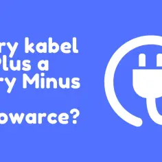 Jak sprawdzić który kabel to plus, aby uniknąć uszkodzeń urządzeń