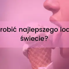 Jak się robi loda? Ktoś właśnie próbuje najlepszego na świecie, a Ty dowiesz się, jak go przygotować!