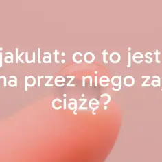 Preejakulat: co to jest i czy można przez niego zajść w ciążę?