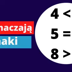 Co oznaczają znaki: 4 < 7, 5 = 5, 8 > 6. Nauka znaków mniejszości i większości.