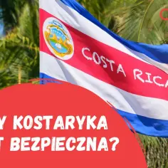 Kostaryka czy jest bezpiecznie? Oto co musisz wiedzieć przed podróżą