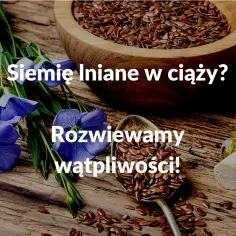 Siemię lniane w ciąży? Rozwiewamy wątpliwości! Na zdjęciu kwiaty lnu, nasiona i olej lniany.