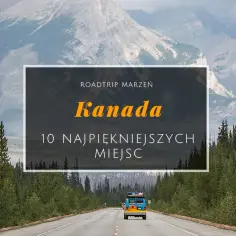 Najpiękniejsze miejsca w Kanadzie, które musisz zobaczyć na własne oczy