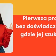 Uśmiechnięta młoda kobieta w czerwonym golfie. Tekst: "Pierwsza praca bez doświadczenia - gdzie jej szukać?".